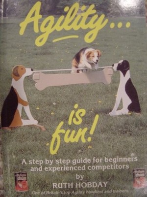AGILITY IS FUN: A STEP BY STEP GUIDE FOR BEGINNERS AND By Ruth Hobday **Mint**