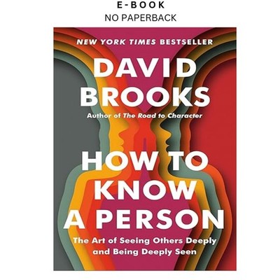 How to Know a Person: The Art of Seeing Others Deeply and B, David Brooks 2023