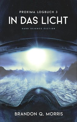 Proxima-Logbuch 3: In das Licht | Hard Science Fiction | Brandon Q. Morris