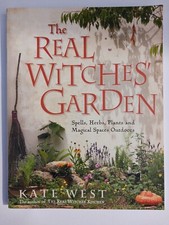 The Real Witches' Garden: Spells, Herbs, Plants and Magical Spaces