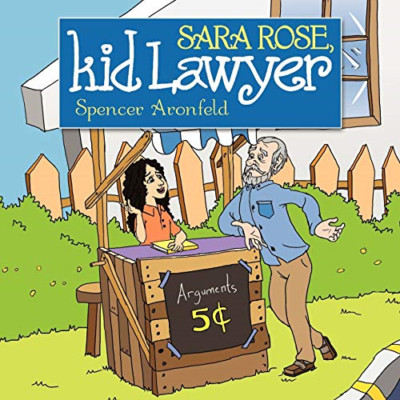 Sara Rose, Kid Lawyer -  NEW Spencer M. Aron 2010
