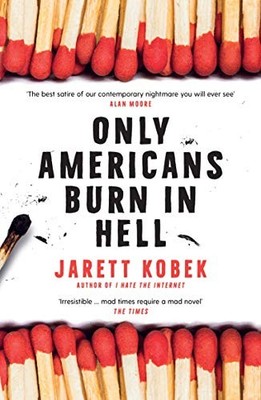 Jarett Kobek - Only Americans Burn in Hell - Paperback - G245z