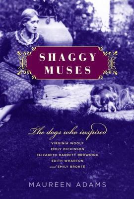 Shaggy Muses: The Dogs Who Inspired Virginia Woolf, Emily Dickinson,...