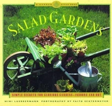 Salad Gardens: Simple Secrets for Glorious Gardens, Indoors and Out (Garden...