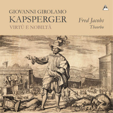 Giovanni Girola Giovanni Girolamo Kapsperger: Virtù E Nobiltà: Theorbo Musi (CD)