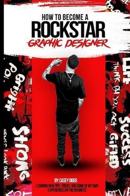 How to Become a Rockstar Graphic Designer by Casey Terrill Diggs (English) Paper