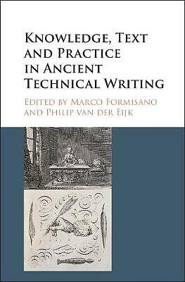 Knowledge, Text and Practice in Ancient Technical Writing Formisano Eijk