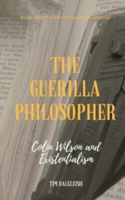 The Guerilla Philosopher: Colin Wilson And Existentialism