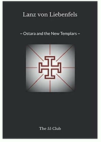Lanz von Liebenfels Ostara und die neuen Templer von The 55 Club