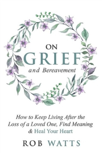 Thumbnail - Rob Watts On Grief And Bereavement (taschenbuch)
