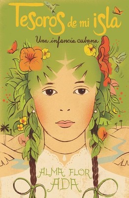 Tesoros de mi isla: Una infancia cubana (Spanish Edition) by Alma Flor Ada