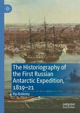 The Historiography of the First Russian Antarctic Expedition, 181921 by Rip Bulk