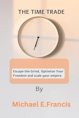 The Time Trade Escape the Grind, Optimize Your Freedom, - Paperback NEW MICHAEL