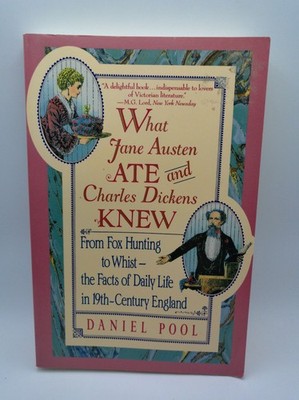 What Jane Austen Ate and Charles Dickens Knew Daniel Pool Paperback 1994