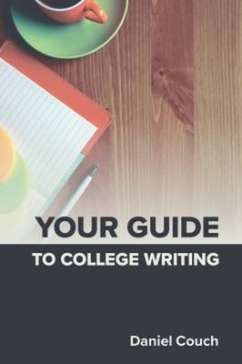 Your Guide to College Writing Paperback Daniel Couch