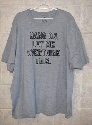 (MN) DOM  Gray Short Sleeve T-Shirt ''HANG ON. LET ME OVERTHINK THIS'' - Size 3XL