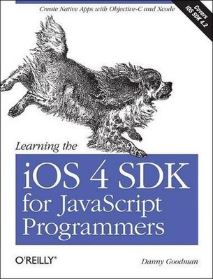 Learning the iOS 4 SDK for JavaScript Programmers: Create Native Apps with Objec