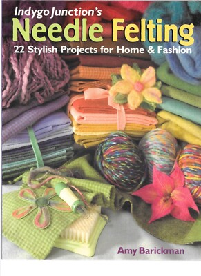 Book - Needle Felting by Amy Barickman 22 Stylish Projects for Home & Fashion