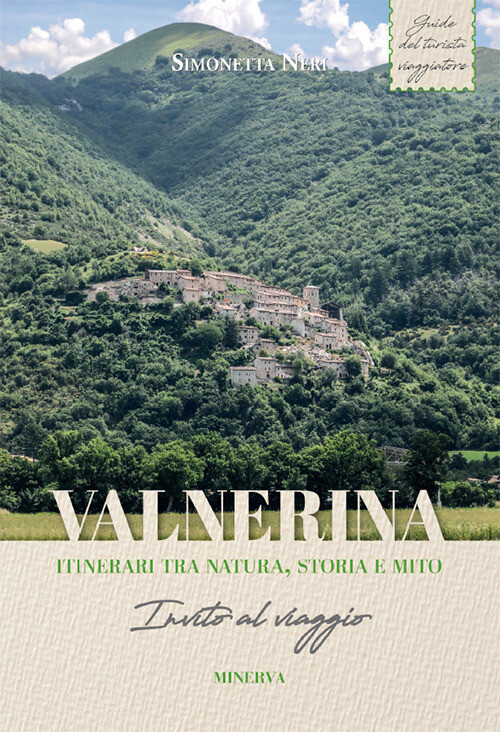 Valnerina. Itinerari tra natura, storia e mito. Invito al viaggio - Neri S...
