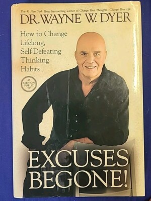 Excuses Begone! : How to Change Lifelong, Self-Defeating Thinking Habits by...