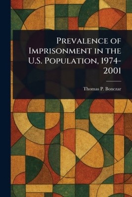 Prevalence of Imprisonment in the U.S. Population, 1974-2001 by Thomas P Bonczar