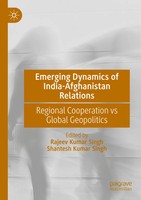 Rajeev Kumar Singh (U. A.) | Emerging Dynamics Of India-Afghanistan Relations