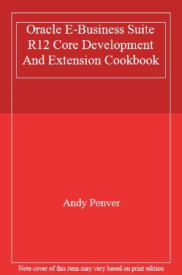 Oracle E-Business Suite R12 Core Development and Extension Cookbook            
