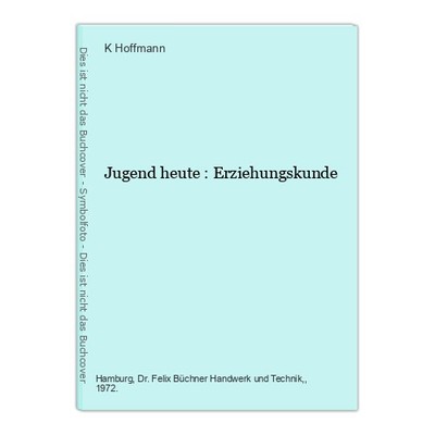 Jugend heute : Erziehungskunde Hoffmann, K.: