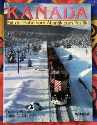 D.Witney und B.D.Johson : Kanada. Mit der Bahn vom Atlantik zum Pazifik (1986)