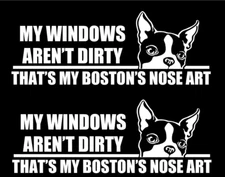 My Windows Aren't Dirty That's My Boston's Nose Art Two Decals Car Truck Window