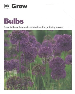 Bulbs : Essential Know-How and Expert Advice for Gardening Success, Paperback...