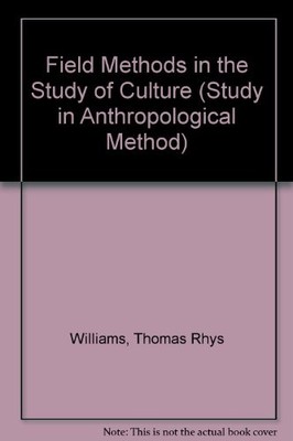 FIELD METHODS IN THE STUDY OF CULTURE (STUDY IN By Thomas R. Williams