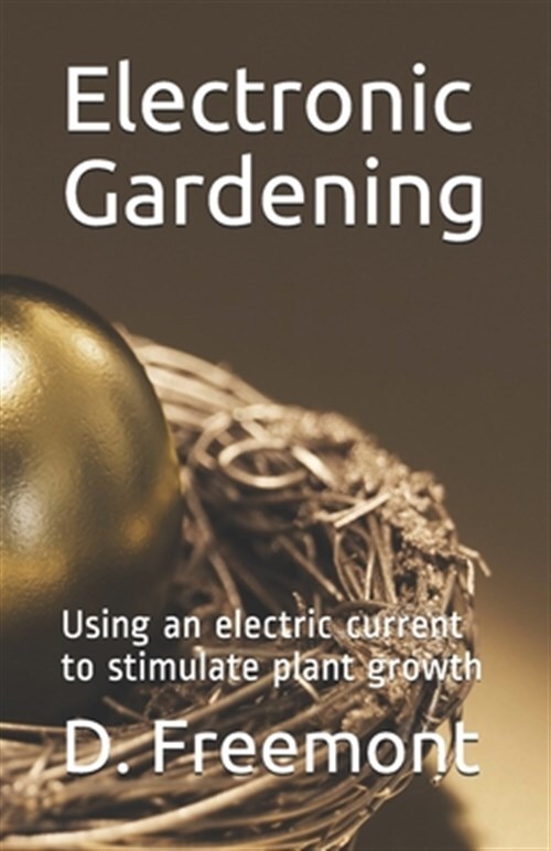 Electronic Gardening: Using an electric current to stimulate plant growth by ...