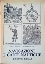 Navigazione e carte nautiche nei secoli XIII – XVI  Genova 1978