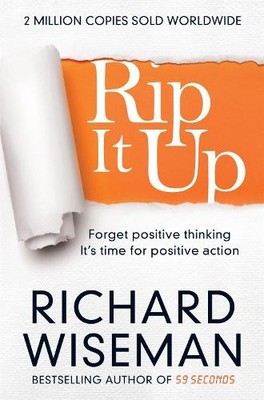 Rip It Up: Forget positive thinking..., Wiseman, Richar