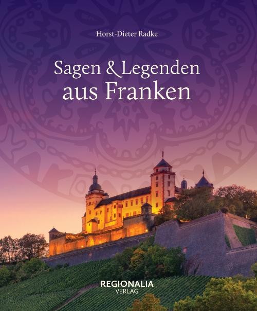 Sagen und Legenden aus Franken Horst-Dieter Radke