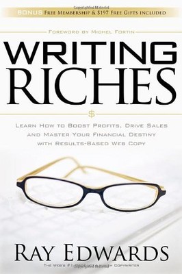 WRITING RICHES: LEARN HOW TO BOOST PROFITS, DRIVE SALES By Ray Edwards BRAND NEW