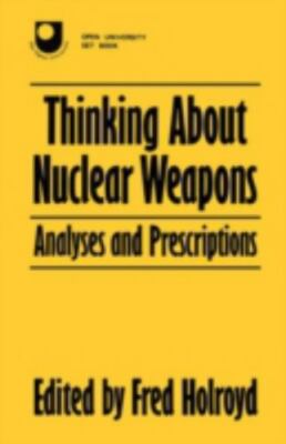 Thinking About Nuclear Weapons : Analyses and Prescriptions, Paperback by Hol...