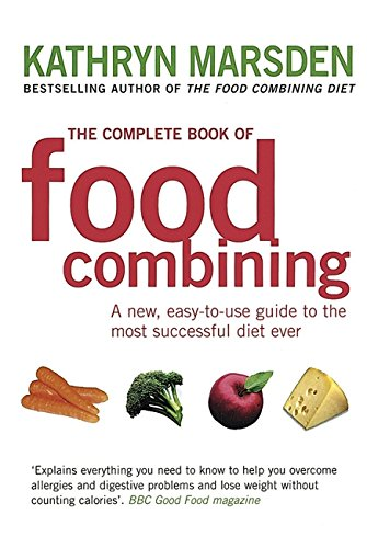 The Complete Book Of Food Combining: A new, easy-to-use... - Kathryn Marsden