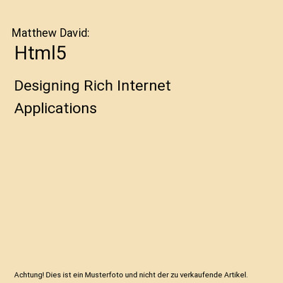 Html5: Designing Rich Internet Applications: Designing Rich Internet Application