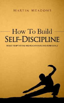 How to Build Self-Discipline: Resist Temptations and Re - Paperback NEW Martin M