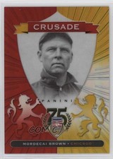 2014 Panini Hall of Fame Crusades Red 70/75 Mordecai Brown #22 HOF 0l2