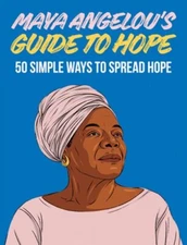 Maya Angelou's Guide to Hope: 50 Simple Ways to Spread Hope: New