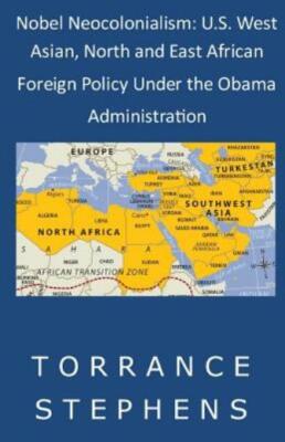Nobel Neocolonialism: U S  West Asian, North And East African Foreign Polic...