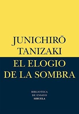 EL ELOGIO DE LA SOMBRA (BIBLIOTECA DE ENSAYO: SERIE MENOR By Junichiro Tanizaki