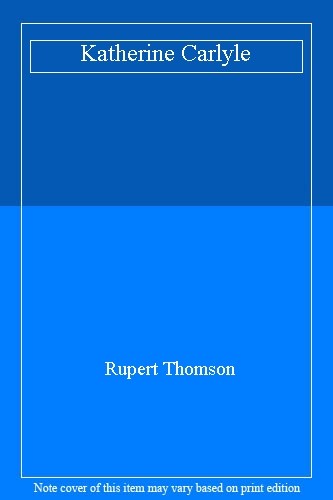 Katherine Carlyle By Rupert Thomson. 9781472150646