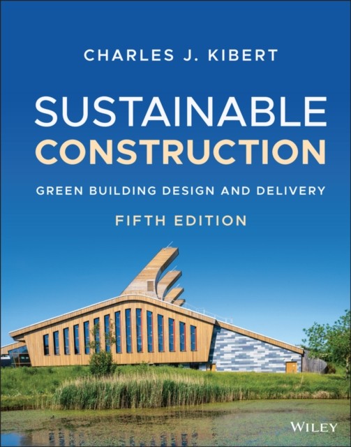 Sustainable Construction by Charles J.  Kibert HARDBACK 9781119706458