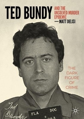 Matt DeLisi Ted Bundy and The Unsolved Murder Epidemic (Taschenbuch)