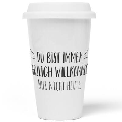 Du bist immer herzlich willkommen! Nur nicht heute 10201003532
