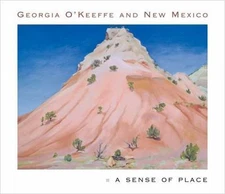 Georgia O'Keeffe and New Mexico: A Sense of Place by Barbara Buhler Lynes